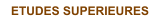 ETUDES SUPERIEURES